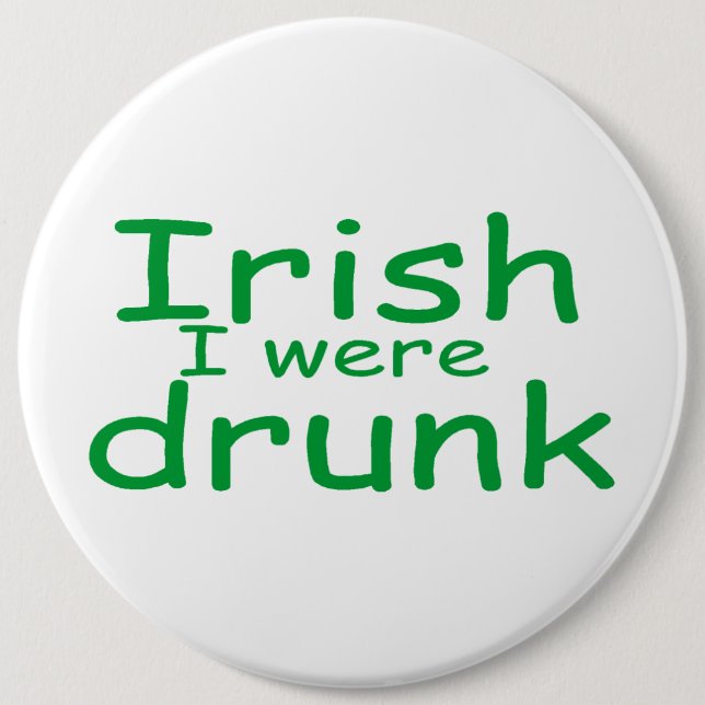 Irish I Were Drunk 6 Cm Round Badge (Front)