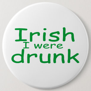 Irish I Were Drunk 6 Cm Round Badge