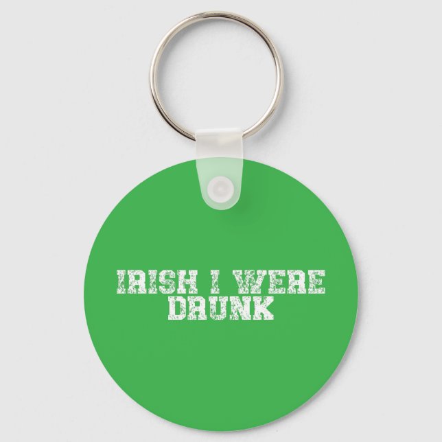 Irish I Were Drunk Key Ring (Front)