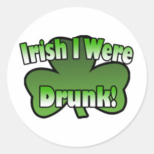 Irish I Were Drunk Sticker