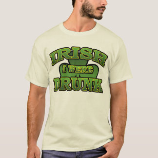 Irish I Were Drunk T-Shirt