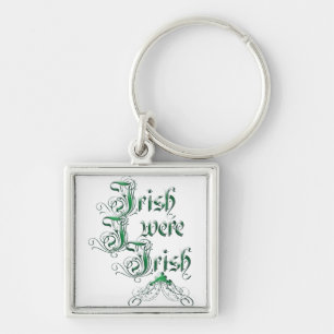 Irish I Were Irish Key Ring