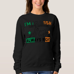 Irish I'm Always Right Flag Roots Ireland 1 Sweatshirt
