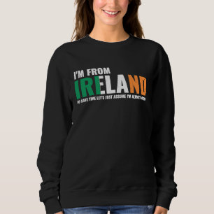 Irish I'm From Ireland Let'S Just Assume I'm Alway Sweatshirt