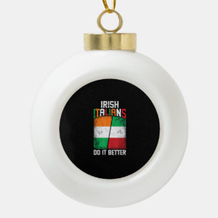Irish Italian Funny Irish Italians Do It Better T- Ceramic Ball Christmas Ornament