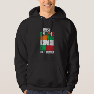 Irish Italian Funny Irish Italians Do It Better T- Hoodie