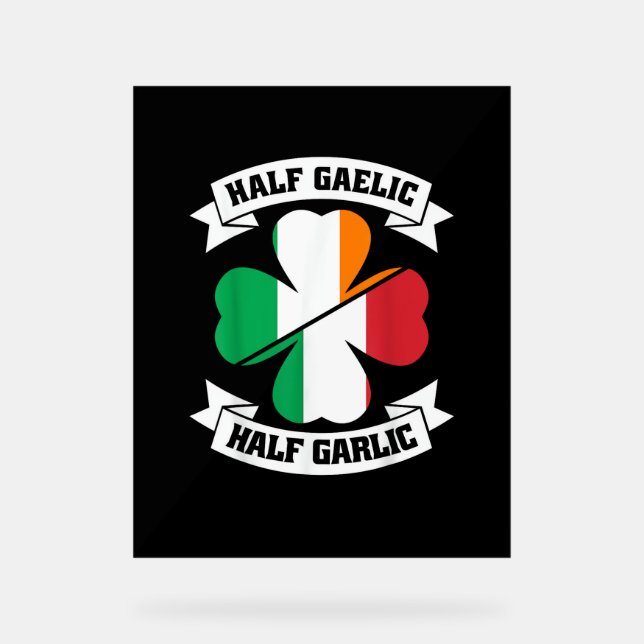 Irish Italian Half Gaelic Half Garlic Saint Patric Acrylic Sign (Front)