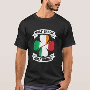 Irish Italian Half Gaelic Half Garlic Saint Patric T-Shirt