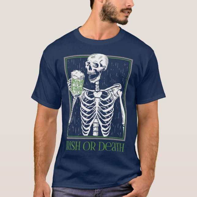 Irish or Death Skeleton Drinking Green Beer T-Shirt (Front)