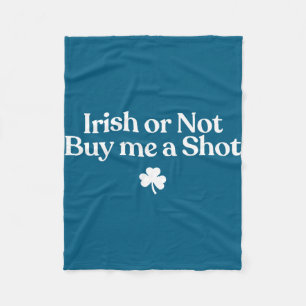 Irish or not buy a shot funny st patricks dayIrish Fleece Blanket