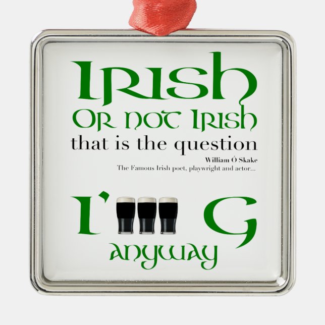 Irish or not Irish St Patrick's Day MSqO Metal Ornament (Front)