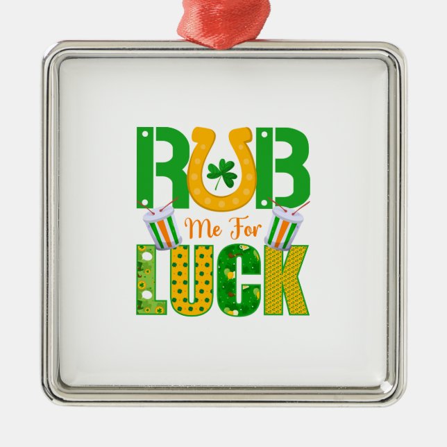 Irish Rub Me For Luck Metal Ornament (Front)