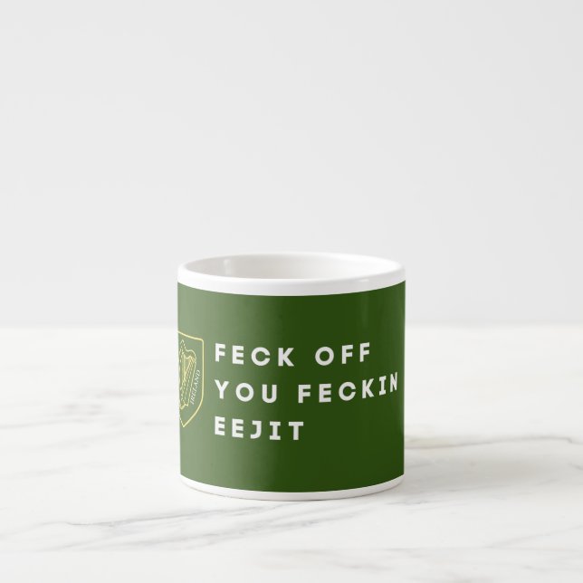 Irish Sass Unleashed: Feck Off, You Feckin' Eejit  Espresso Cup (Front)