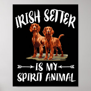 Irish Setter Dog Is My Spirit Animal  Poster