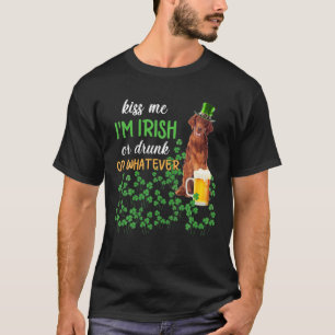 Irish Setter Kiss Me I'm Irish Or Drunk Or Whateve T-Shirt