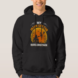 Irish Setter Ride Shotgun Irish Setter Dog Hallow Hoodie
