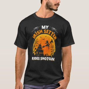 Irish Setter Ride Shotgun Irish Setter Dog Hallow T-Shirt
