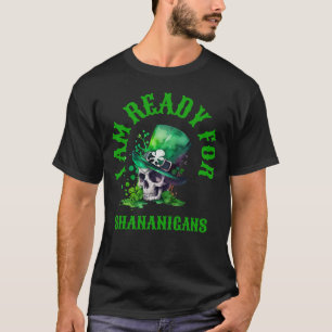 Irish skull-I am ready for Shenanigans  T-Shirt