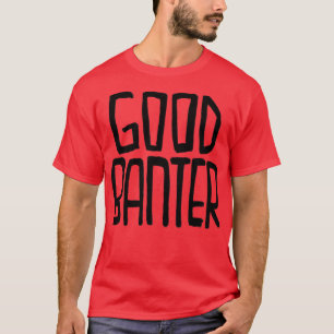Irish Slang Good Banter T-Shirt