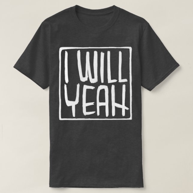 Irish Slang Sarcasm I Will Yeah T-Shirt (Design Front)
