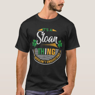 Irish - Sloan Thing You Wouldn't Understand T-Shirt