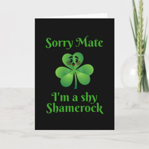 Irish - Sorry Mate I'm A Shy Shamrock Card
