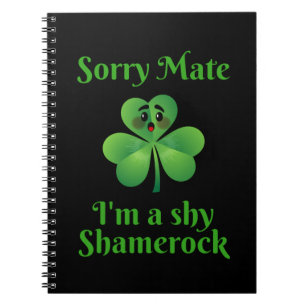 Irish - Sorry Mate I'm A Shy Shamrock Notebook