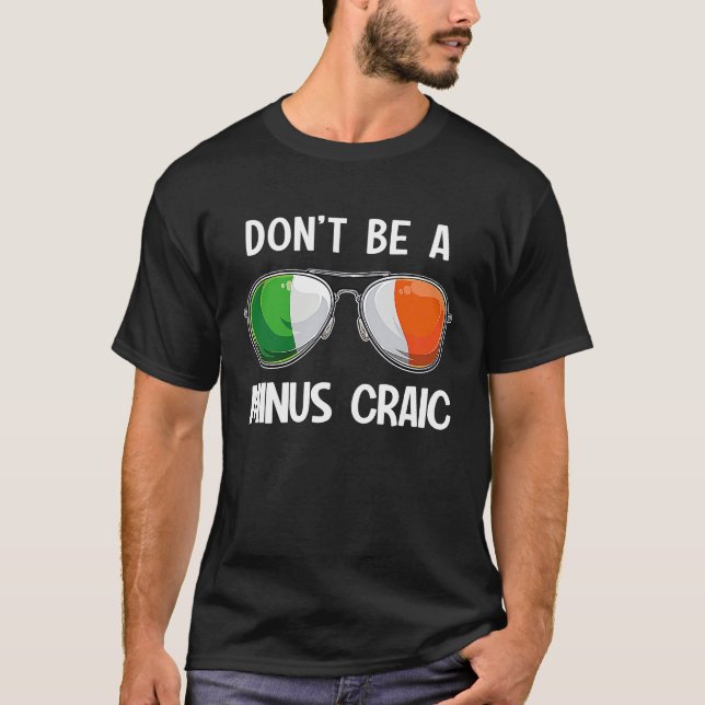 Irish St Patrick's Day Party Don't Be A Minus Crai T-Shirt (Front)