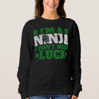 Irish St Patricks Day Shamrock I'm A Ninja I Don't Sweatshirt