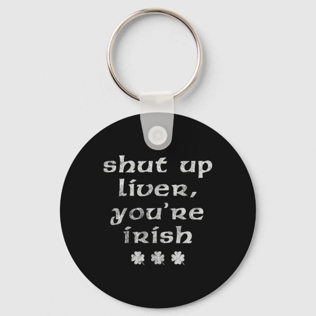 Irish St Patricks Day Shut Up Liver  Key Ring (Front)