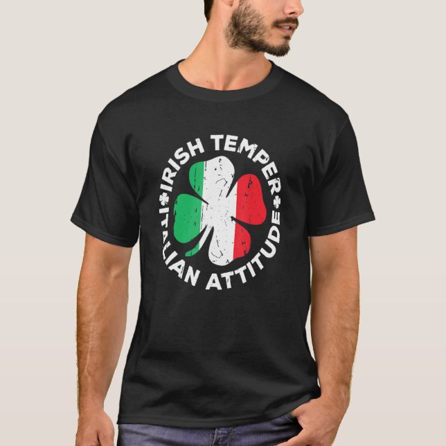 Irish Temper Italian Attitude T- St Patrick's Day T-Shirt (Front)