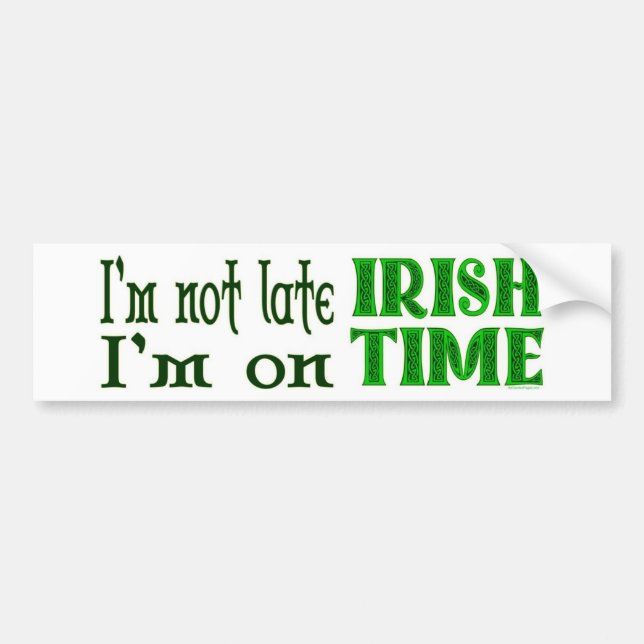 Irish Time Funny Saying Bumper Sticker (Front)