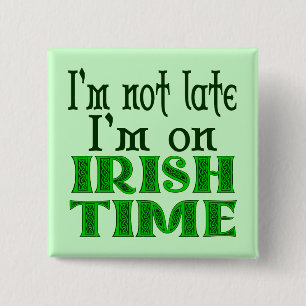 Irish Time Funny Saying Pinback 15 Cm Square Badge