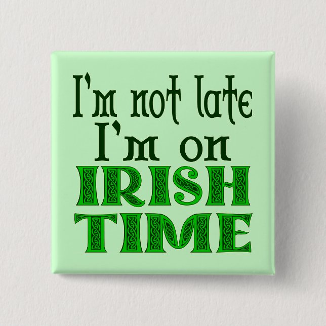 Irish Time Funny Saying Pinback 15 Cm Square Badge (Front)