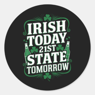 Irish Today 21st Us State Funny St. Patrick’s Day Classic Round Sticker