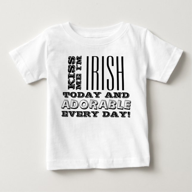 Irish Today, Adorable Every Day! Baby T-Shirt (Front)