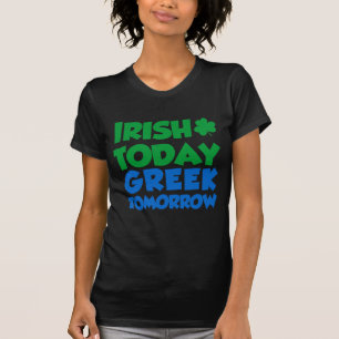 Irish Today Greek Tomorrow T-Shirt
