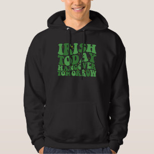 Irish Today Hangover Tomorrow Shamrock St Patricks Hoodie