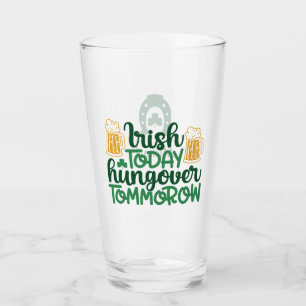 Irish Today Hangover Tomorrow St Patricks Day Glass