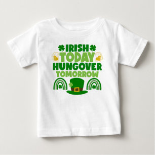 Irish Today, Hungover Tomorrow Baby T-Shirt