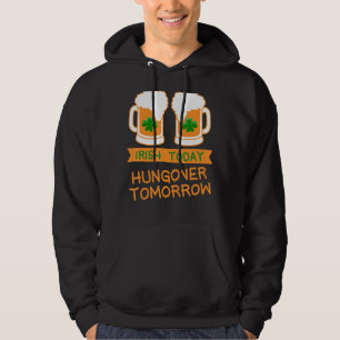 Irish Today Hungover Tomorrow Beer Shamrock St Pat Hoodie