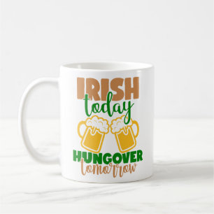 Irish Today, Hungover Tomorrow Coffee Mug