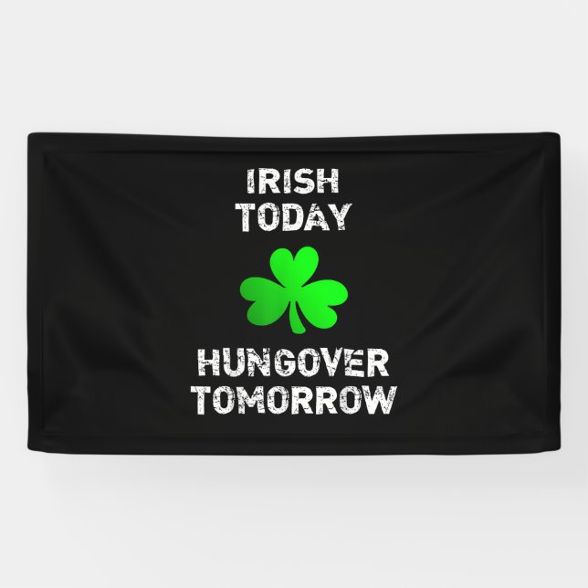 Irish Today Hungover Tomorrow Funny Patrick's Day  Banner (Horizontal)