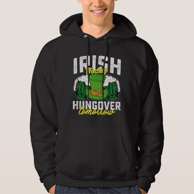 Irish Today Hungover Tomorrow Funny St Patrick's Hoodie (Front)