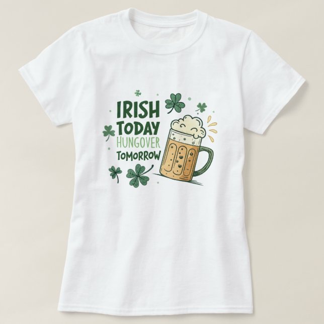 Irish Today Hungover Tomorrow Funny St Patrick's T-Shirt (Design Front)