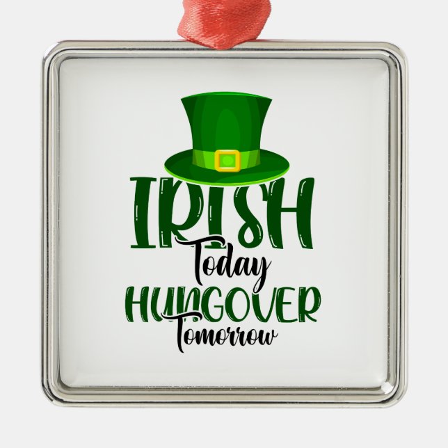 Irish Today Hungover Tomorrow Metal Ornament (Front)
