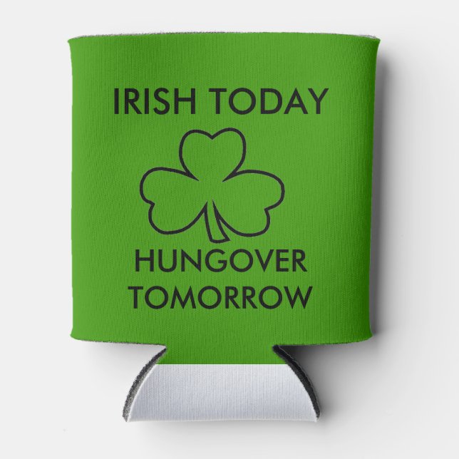 IRISH TODAY HUNGOVER TOMORROW ST. PATRICK'S DAY CAN COOLER (Front)