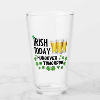 Irish Today Hungover Tomorrow St. Patrick's Day Glass