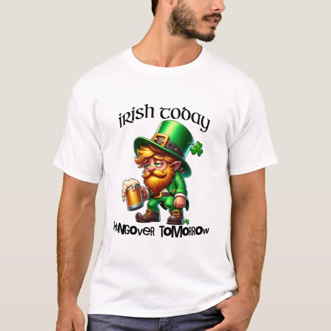 Irish Today Hungover Tomorrow St. Patrick's Day T-Shirt (Front)