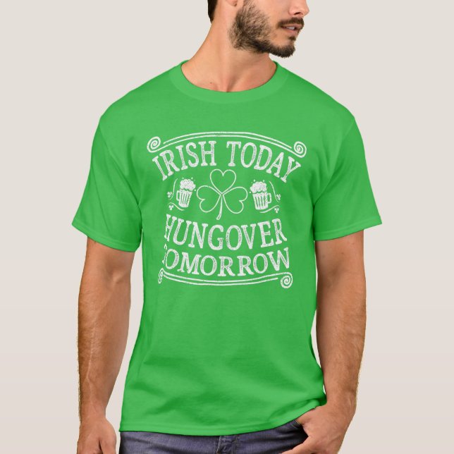 Irish Today Hungover Tomorrow St Patricks Party T-Shirt (Front)